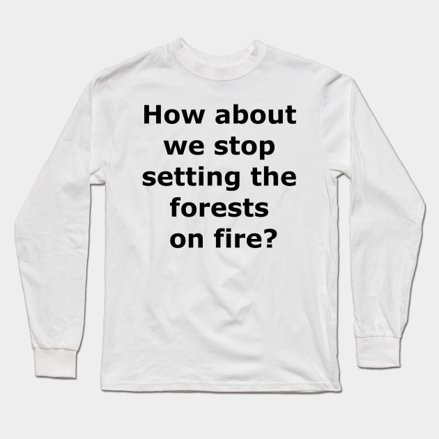 Stop the forest fires Long Sleeve T-Shirt by Quarantique